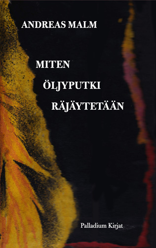 Anreas Malm: Miten öljyputki räjäytetään